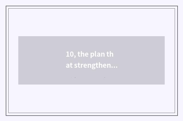 10, the plan that strengthens medical treatment service?