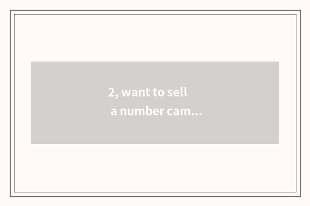 2, want to sell a number camera to ZhongGuanCun, everybody raises some of propos