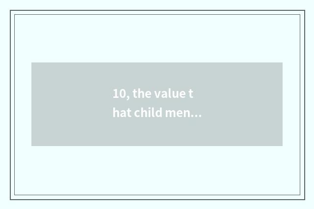 10, the value that child mental health teachs?