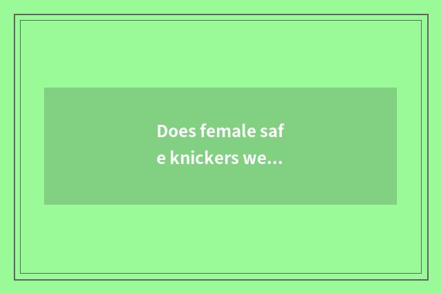 Does female safe knickers wear a law?