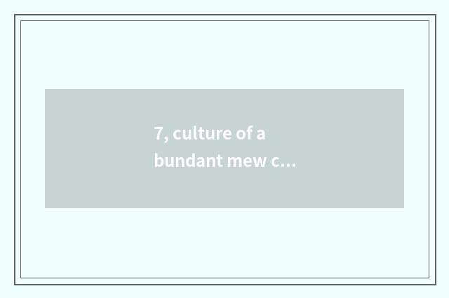 7, culture of abundant mew company?