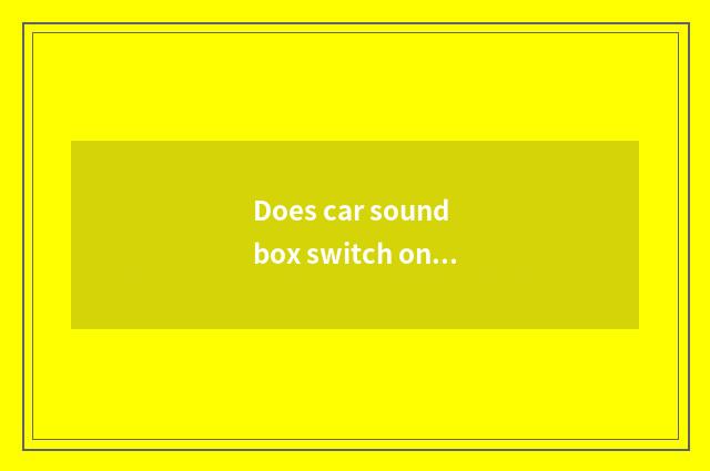 Does car sound box switch on the mobile phone give out howl cry?