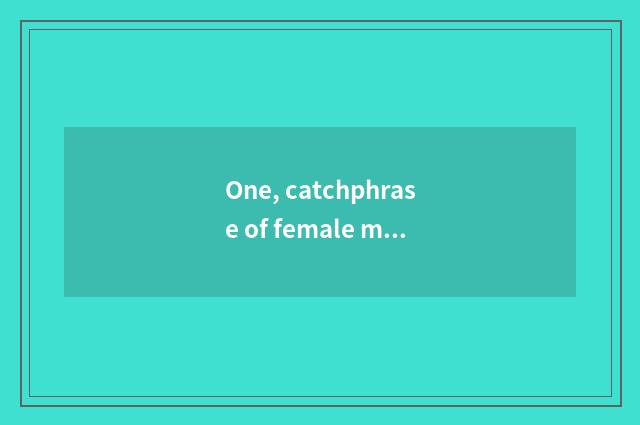 One, catchphrase of female mental health?