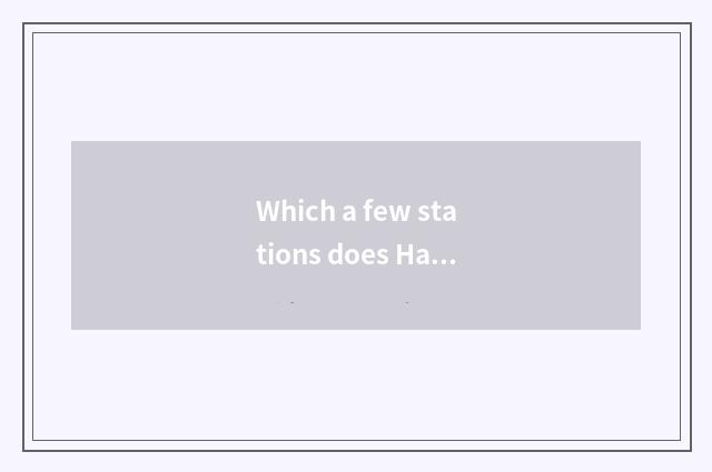 Which a few stations does Hangzhou have?