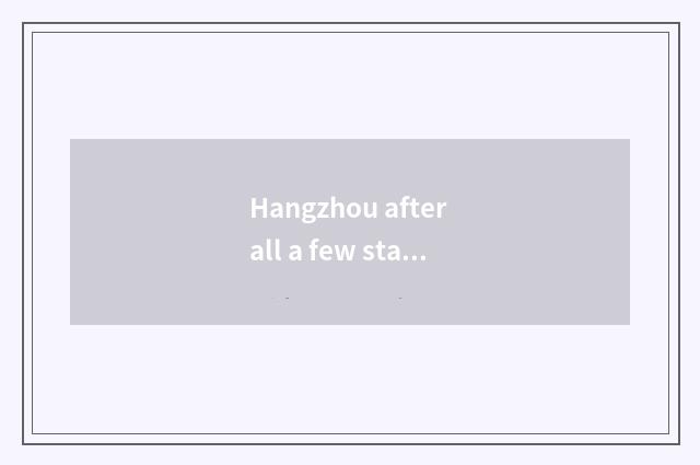 Hangzhou after all a few stations?