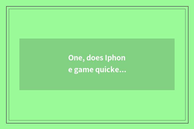 One, does Iphone game quicken software?