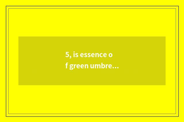5, is essence of green umbrella floor oily how?