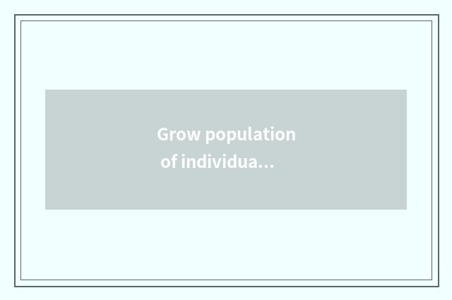 Grow population of individual plant pool?