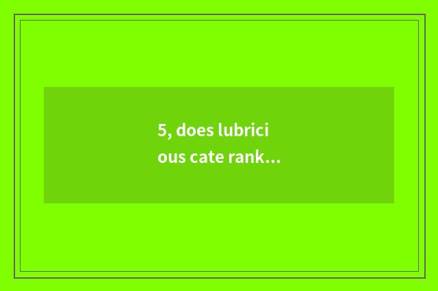 5, does lubricious cate rank Haiante?