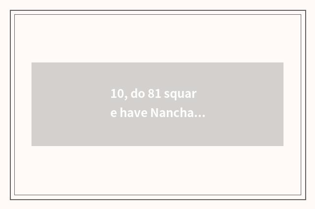 10, do 81 square have Nanchang how old?