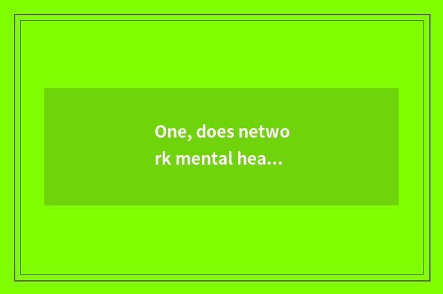 One, does network mental health adjust a method?