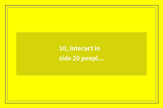 10, interact inside 20 people small playroom?