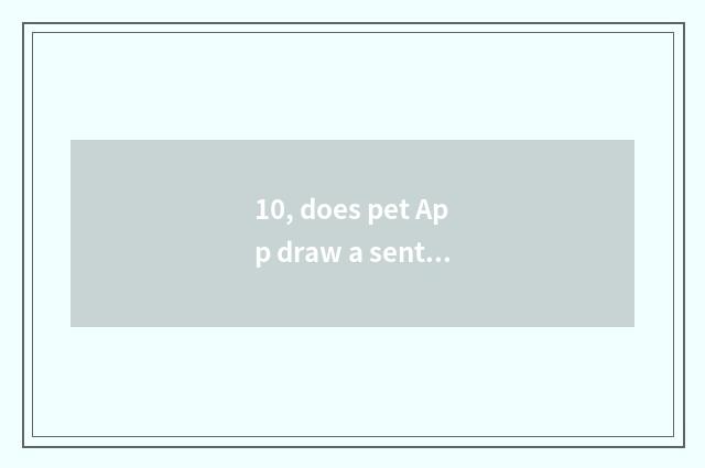 10, does pet App draw a sentence?