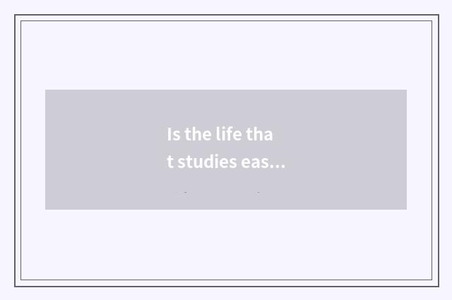 Is the life that studies easily taken an examination of to survey general knowle