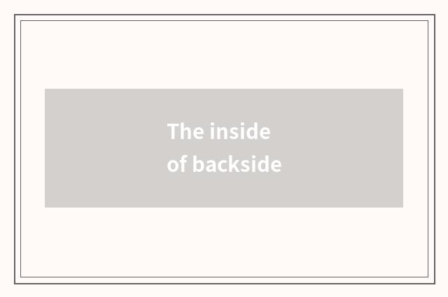 The inside of backside