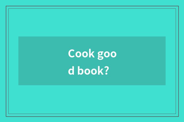 Cook good book?