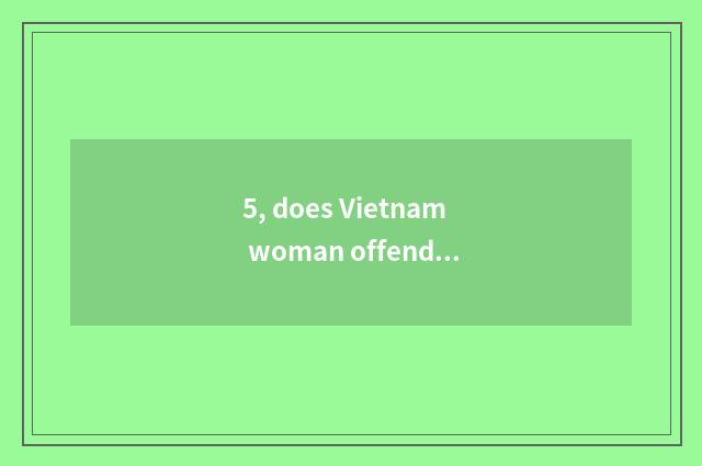 5, does Vietnam woman offend culture?
