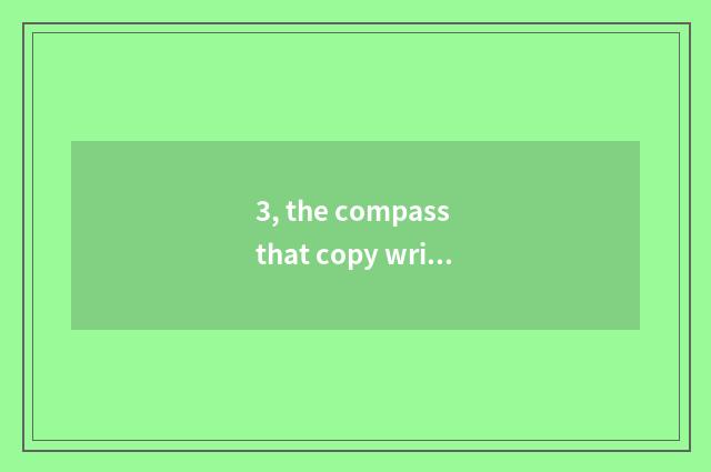 3, the compass that copy writes nature?