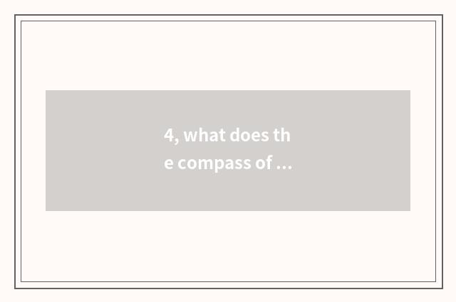 4, what does the compass of nature have?