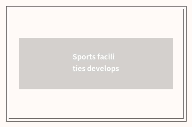 Sports facilities develops