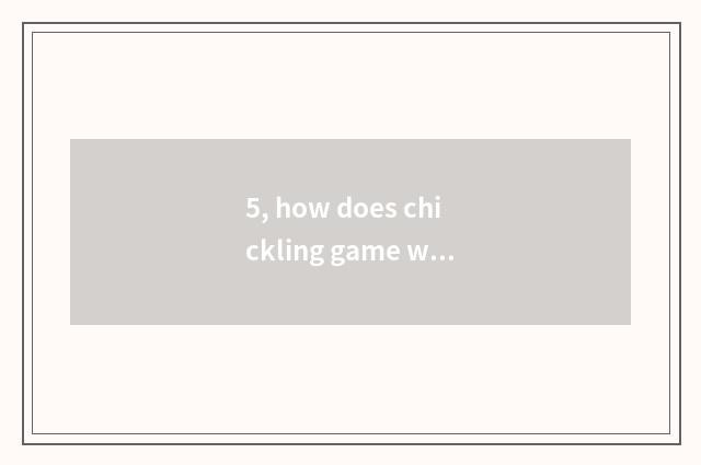 5, how does chickling game world download?