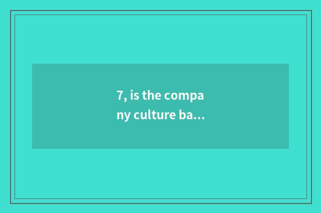 7, is the company culture basis of abstruse garden group?
