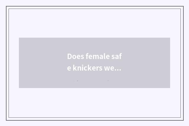Does female safe knickers wear a law?