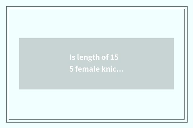 Is length of 155 female knickers recommended?