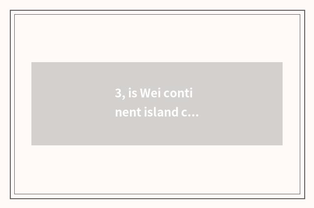 3, is Wei continent island clad strategy?