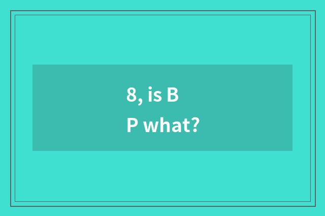 8, is BP what?