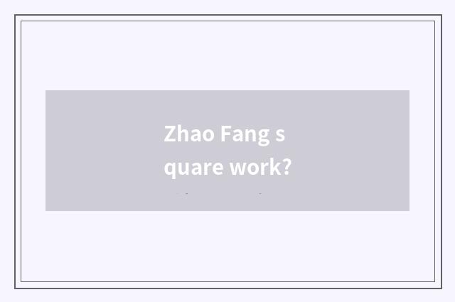 Zhao Fang square work?