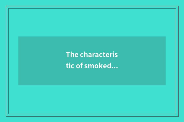 The characteristic of smoked plum program