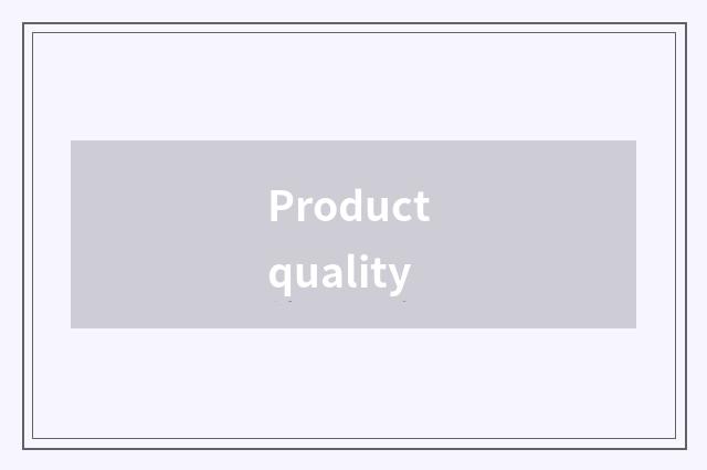 Product quality