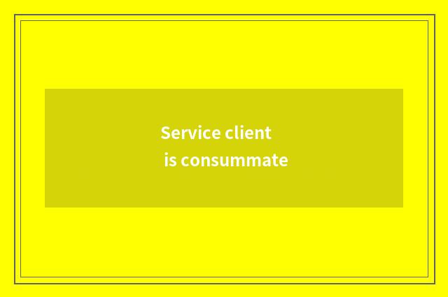 Service client is consummate