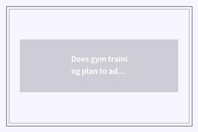Does gym training plan to add flesh weightening finish?