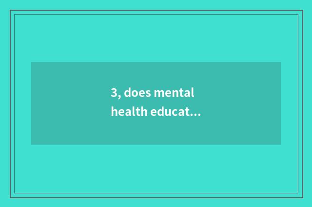 3, does mental health education teach endowment how to sign up?