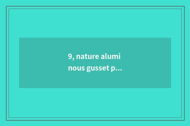 9, nature aluminous gusset plate how?