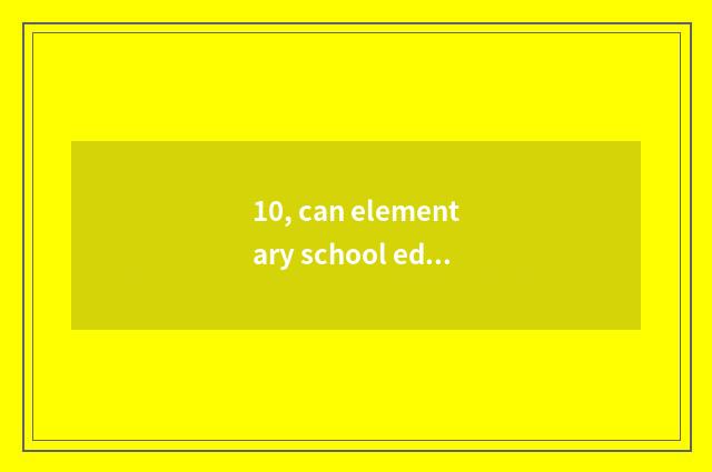 10, can elementary school education take an examination of junior high school to