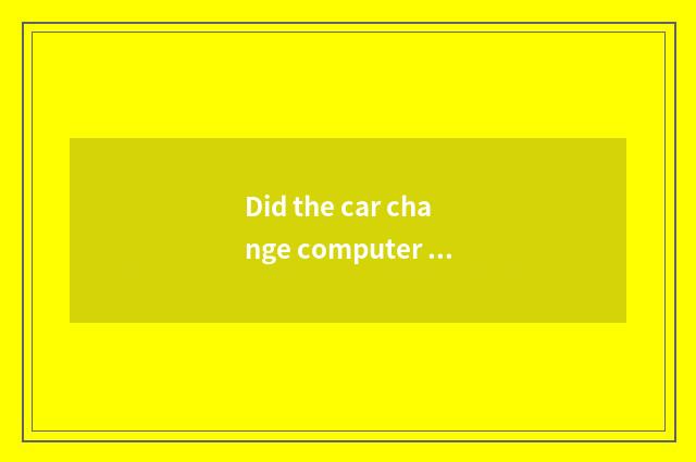 Did the car change computer of drive a vehicle can change the name of owner in a