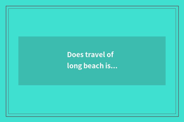 Does travel of long beach island need visa?