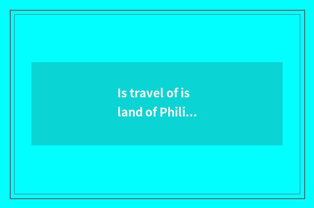 Is travel of island of Philippine long beach safe?
