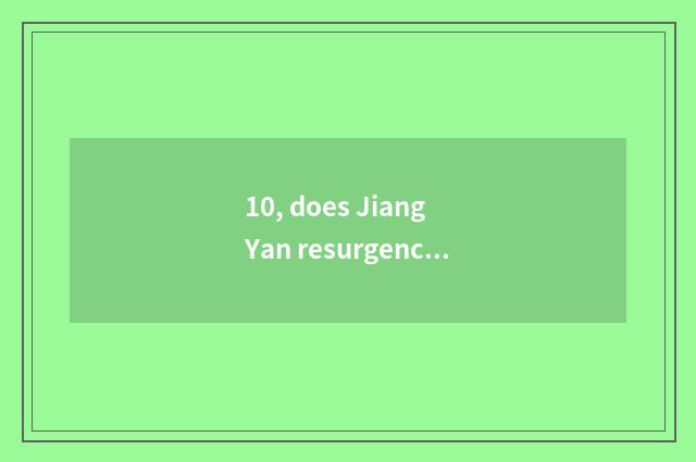 10, does Jiang Yan resurgence press down characteristic cate?