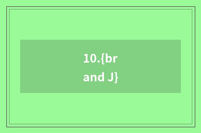 10.{brand J}