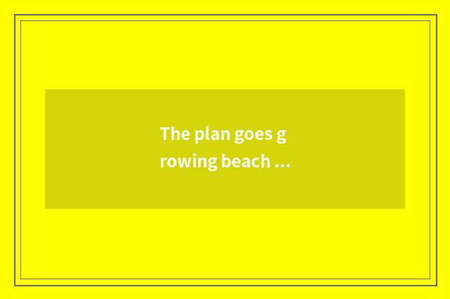 The plan goes growing beach island travel, beg the situation of long beach islan