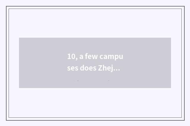 10, a few campuses does Zhejiang have with; of institute of profession of aid sc
