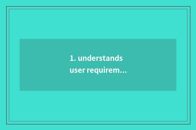 1. understands user requirement