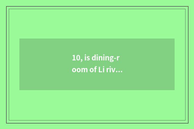 10, is dining-room of Li riverside cate recommended?