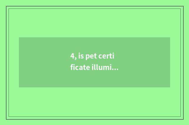 4, is pet certificate illuminated how P?