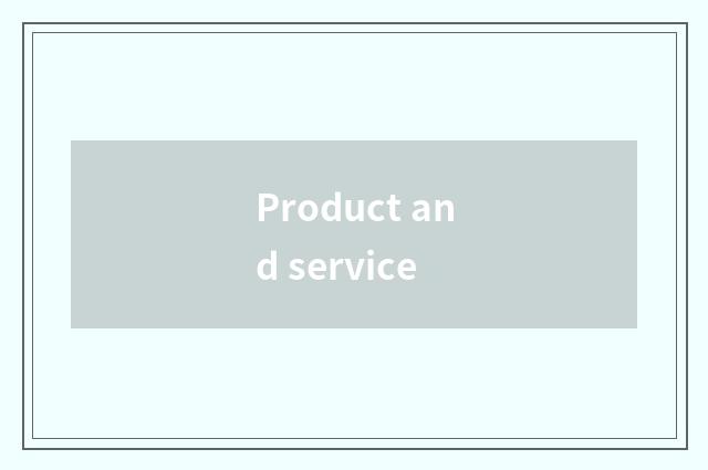 Product and service