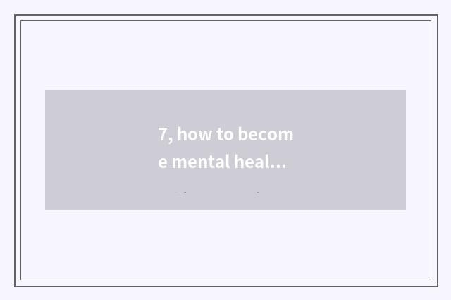 7, how to become mental health to amount to a person?